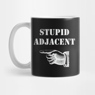 Stupid Adjacent Right - (dark shirts) Mug